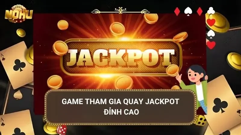 Lựa chọn nổi bật thường sở hữu quỹ thưởng Jackpot ấn tượng